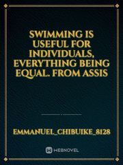 Swimming is useful for individuals, everything being equal. From assis Book