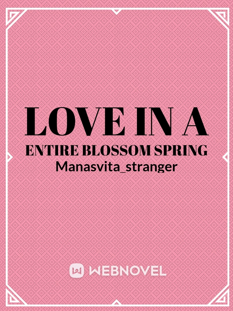 Love in a entire blossom spring