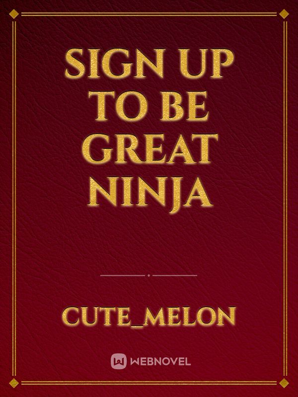 Sign up To Be Great Ninja