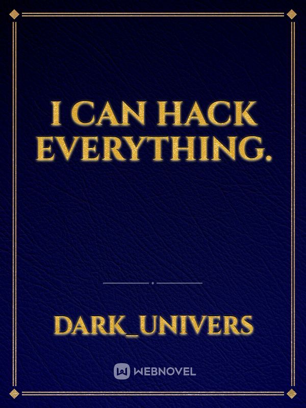 I can hack everything.