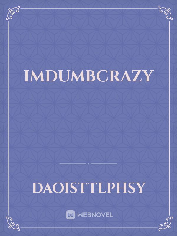 imdumbcrazy Book