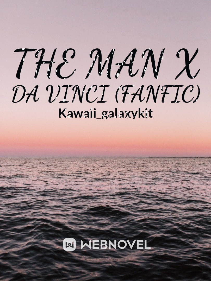 The Man x Da Vinci (Fanfic)