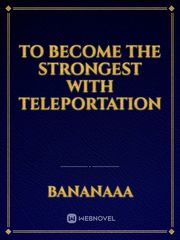 To Become The Strongest with Teleportation Book