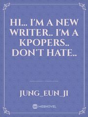 Hi... I'm a new writer.. I'm a kpopers.. Don't hate.. Book