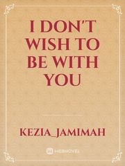 I don't wish to be with you Book