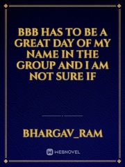 BBB has to be a great day of my name in the group and I am not sure if Book