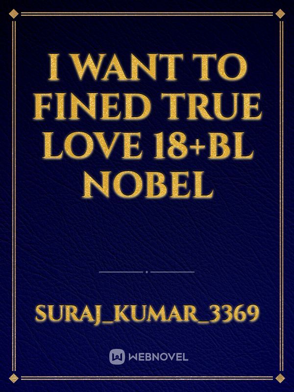 I WANT TO FINED TRUE LOVE
18+BL
NOBEL Book
