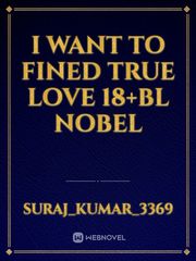 I WANT TO FINED TRUE LOVE
18+BL
NOBEL Book