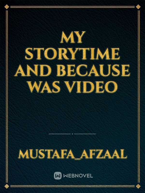 my storytime and because was video