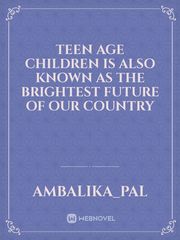 Teen age children is also known as the brightest future of our country Book