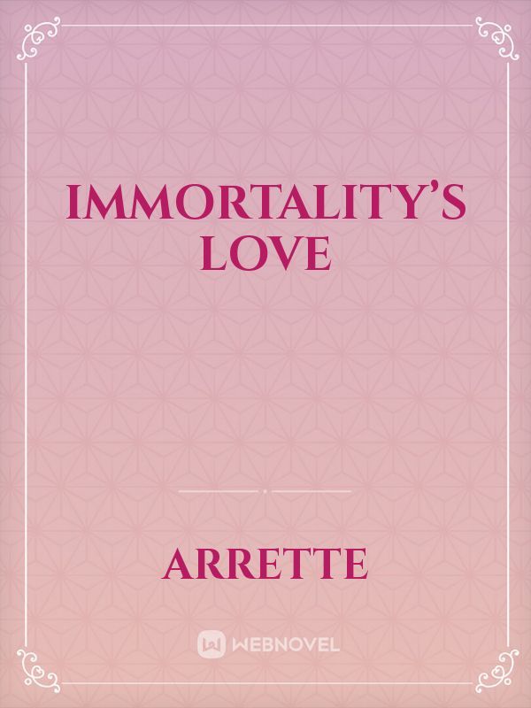 Immortality’s Love