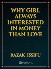 WHY GIRL ALWAYS INTERESTED IN MONEY THAN LOVE Book