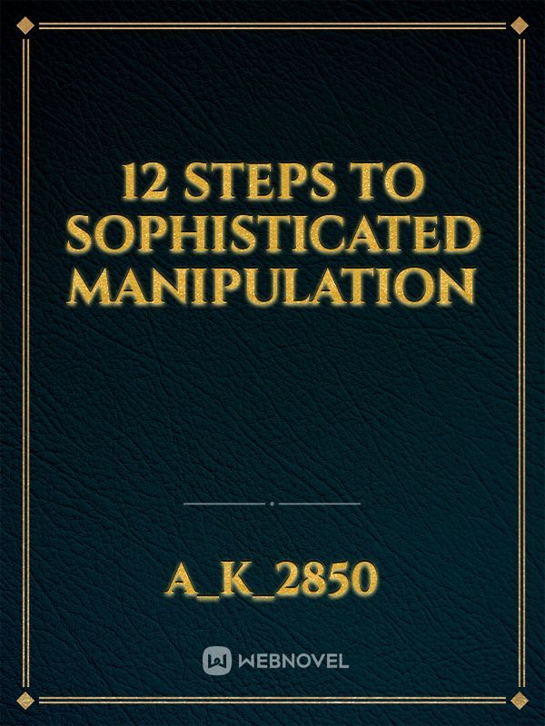 12 steps to sophisticated manipulation