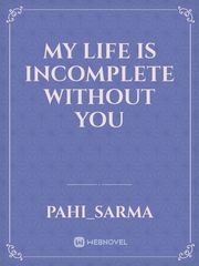 my life is incomplete without you Book