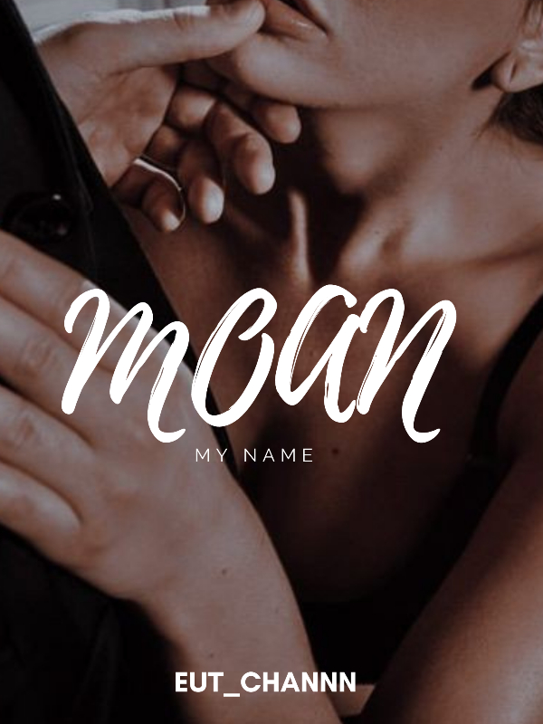 MOAN MY NAME