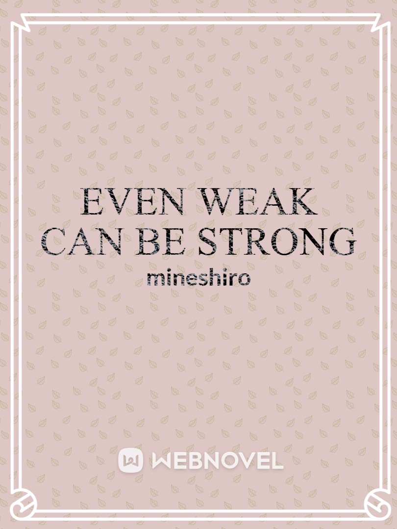 Even Weak Can Be Strong