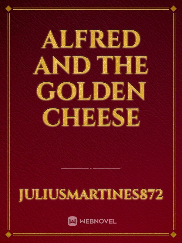 Alfred and the golden cheese
