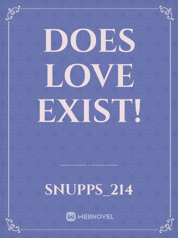 DOES LOVE EXIST!