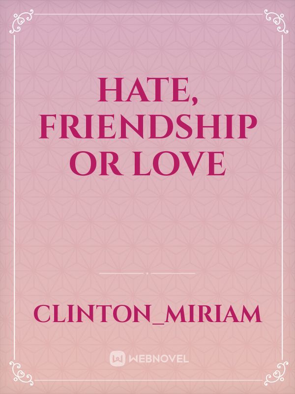 Hate, friendship or Love