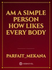 Am a simple person how likes every body Book