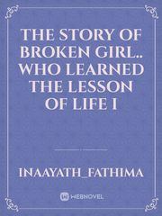 The story of  Broken Girl.. Who learned the lesson of life i Book