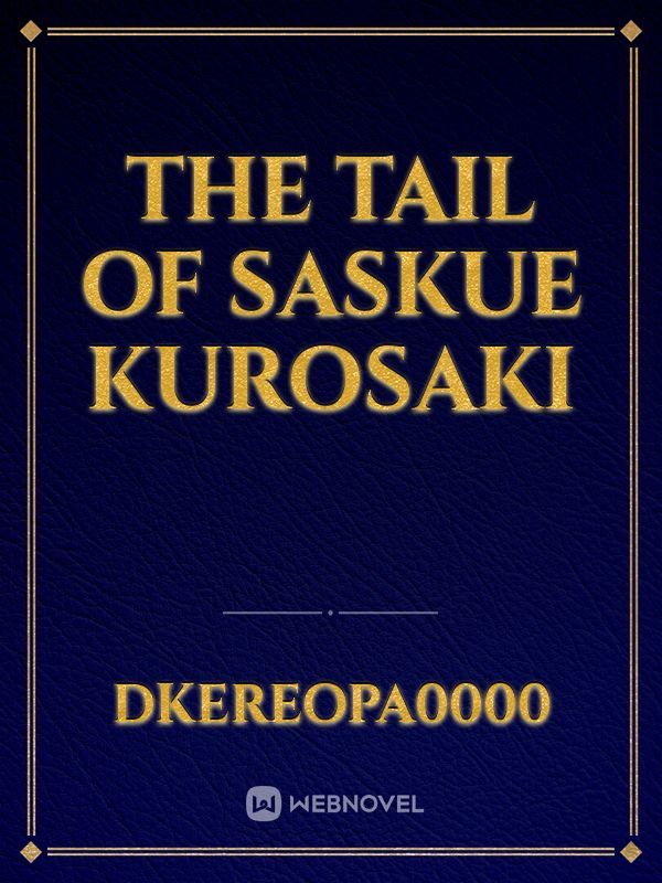 The Tail Of Saskue kuroSaki