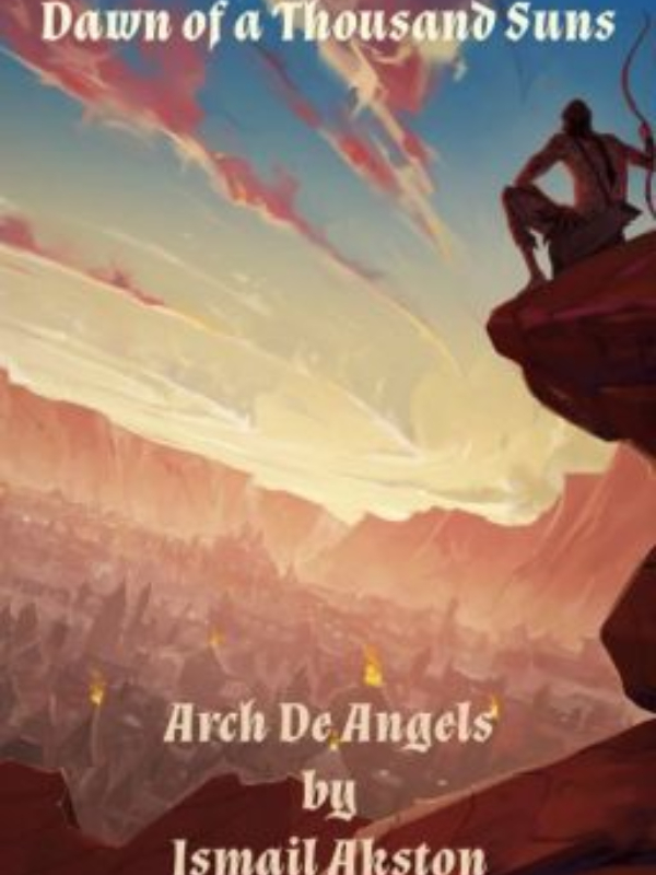 Dawn of a Thousand Suns, Book I: Arch De Angels