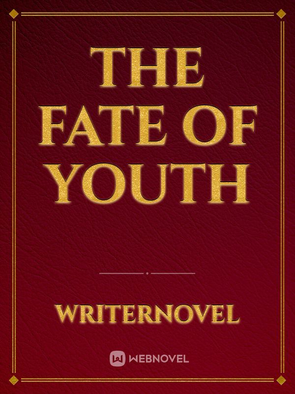 The Fate of Youth