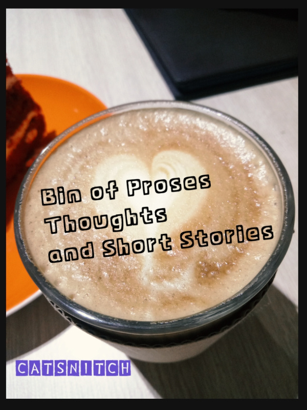 Bin of Proses, Thoughts and Short Stories