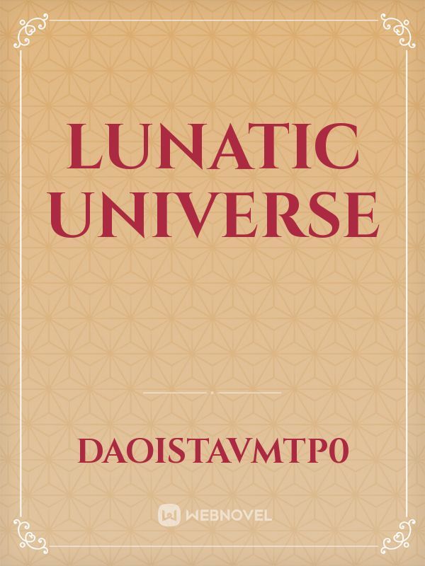 Lunatic Universe