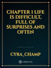 Chapter 1
 Life is difficult, full of surprises and often Book