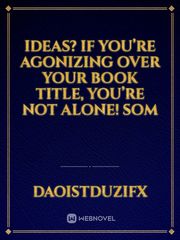 ideas? If you’re agonizing over your book title, you’re not alone! Som Book