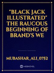 "Black Jack illustrated"           The raucous beginning of Brand's We Book