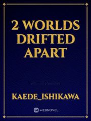 2 worlds Drifted Apart Book