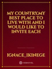 My country,My best place to live with and i would like to invite each Book