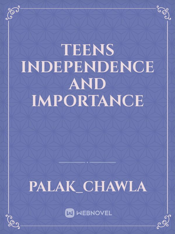 Teens independence and importance