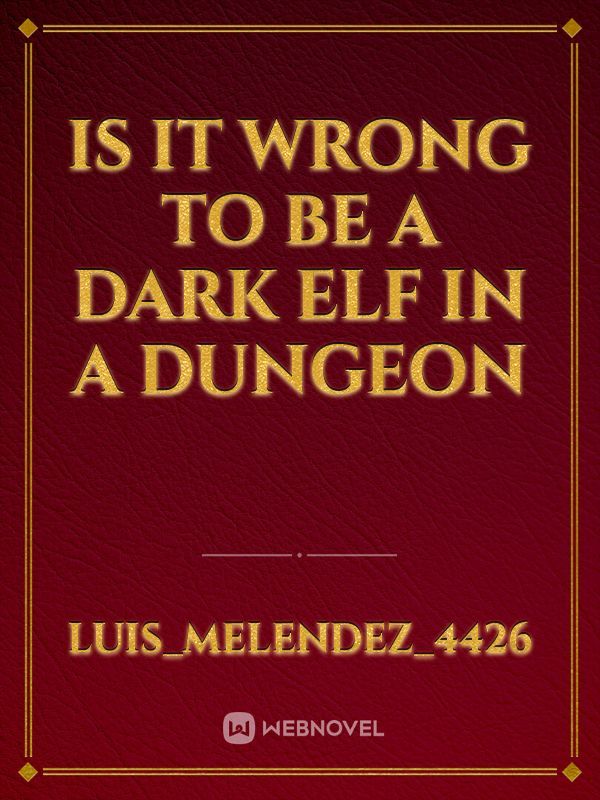 Is it wrong to be a dark elf in a dungeon