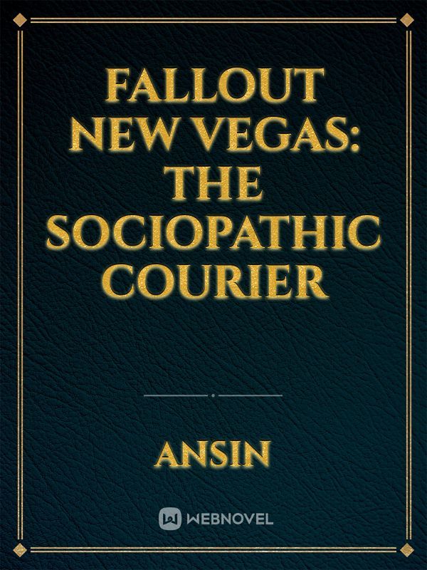 Fallout New Vegas: The Sociopathic Courier