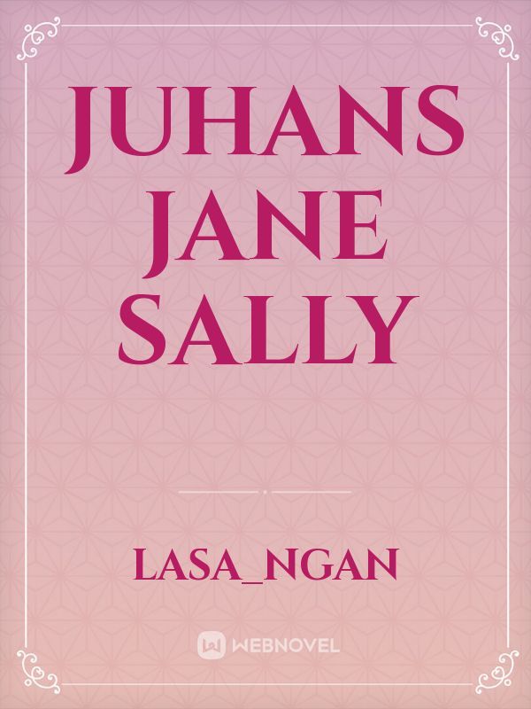 Juhans
Jane
Sally