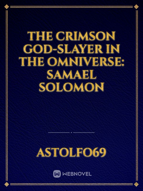 The Crimson God-Slayer In The Omniverse: Samael Solomon