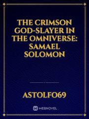 The Crimson God-Slayer In The Omniverse: Samael Solomon Book