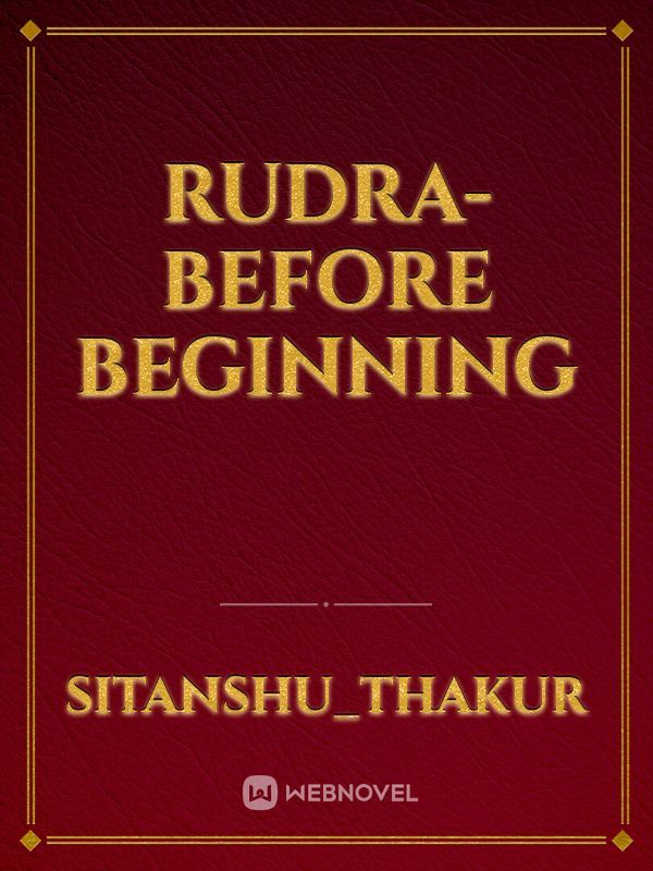 RUDRA- Before beginning