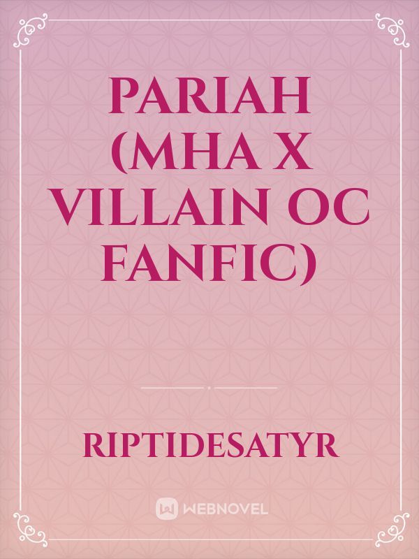 Pariah (MHA x Villain OC FanFic) Book