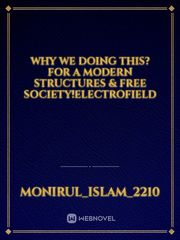 Why we doing this?
For a Modern Structures & Free Society!ELECTROFIELD Book
