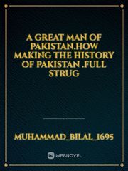 A great man of pakistan.how making the history of Pakistan .Full strug Book