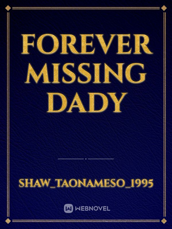 forever missing  Dady