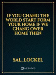 if you chang the world start form your home if we chang ower home then Book