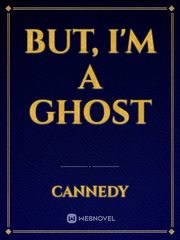 But, I'm a ghost Book