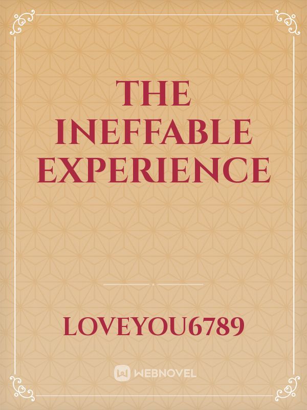 The INEFFABLE Experience