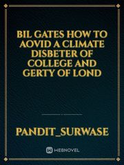 Bil gates how to aovid a climate disbeter of college and gerty of Lond Book